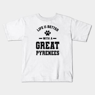 Great Pyrenees - Life is better with a great pyrenees Kids T-Shirt